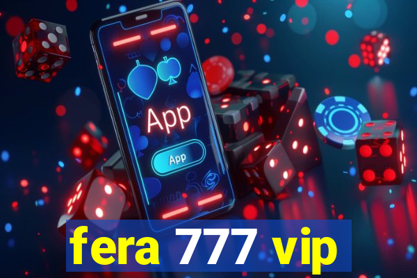 fera 777 vip